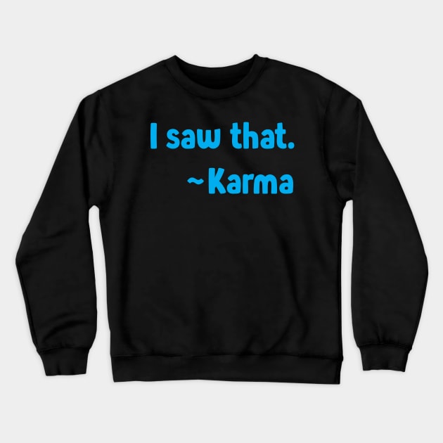 I Saw That ~Karma On The Back - Funny Tshirt - Karma Crewneck Sweatshirt by ThinkLMAO